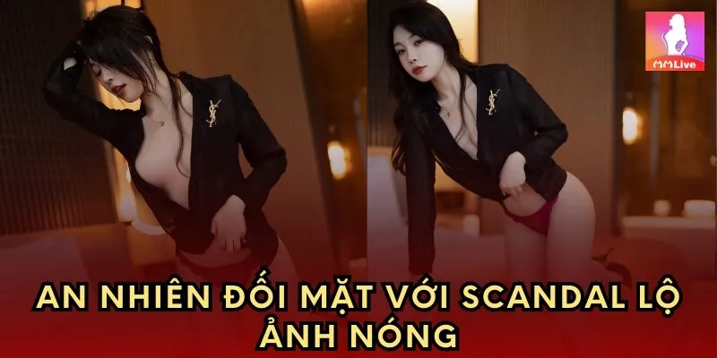 An Nhiên đối mặt với scandal lộ ảnh nóng