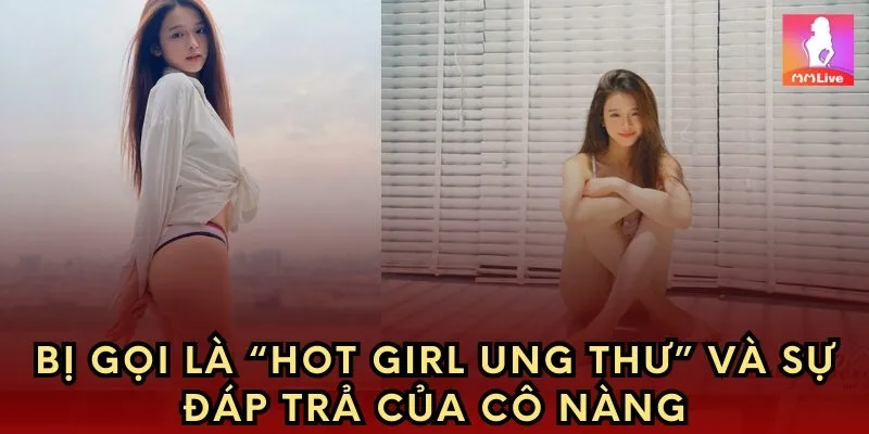 Bị gọi là “hot girl ung thư” và sự đáp trả của cô nàng