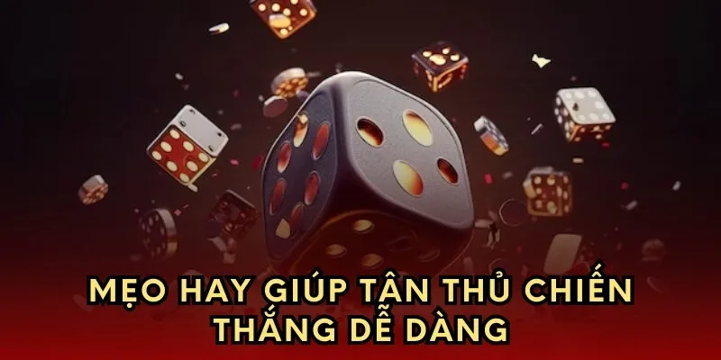 Mẹo hay giúp tân thủ chiến thắng dễ dàng