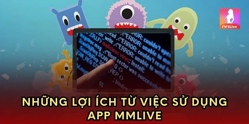 Những lợi ích từ việc sử dụng app MMlive